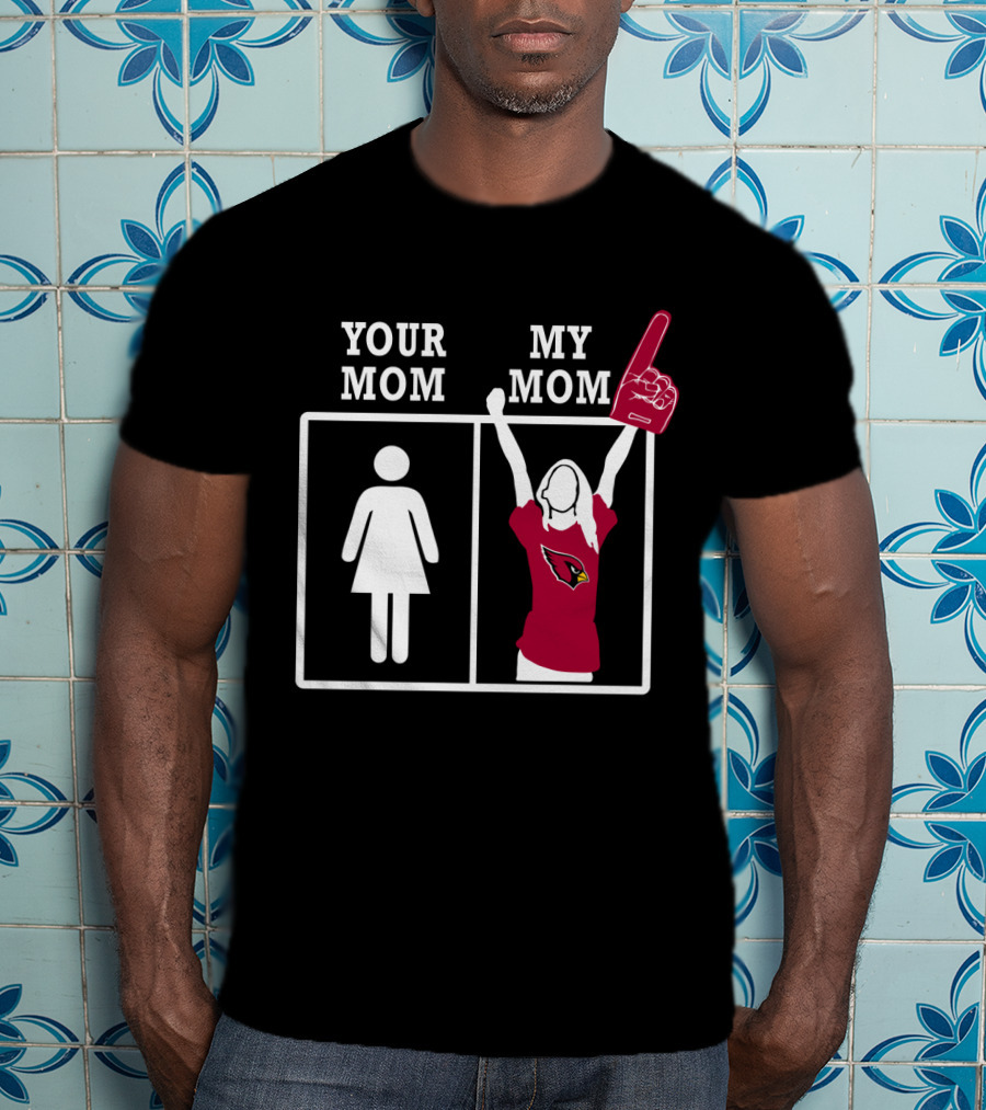 Arizona Cardinals Your Mom My Mom T-Shirt