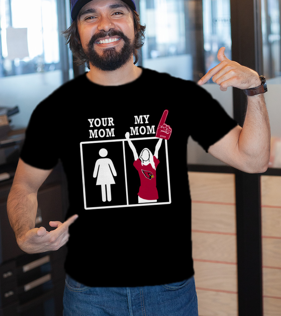 Arizona Cardinals Your Mom My Mom T-Shirt