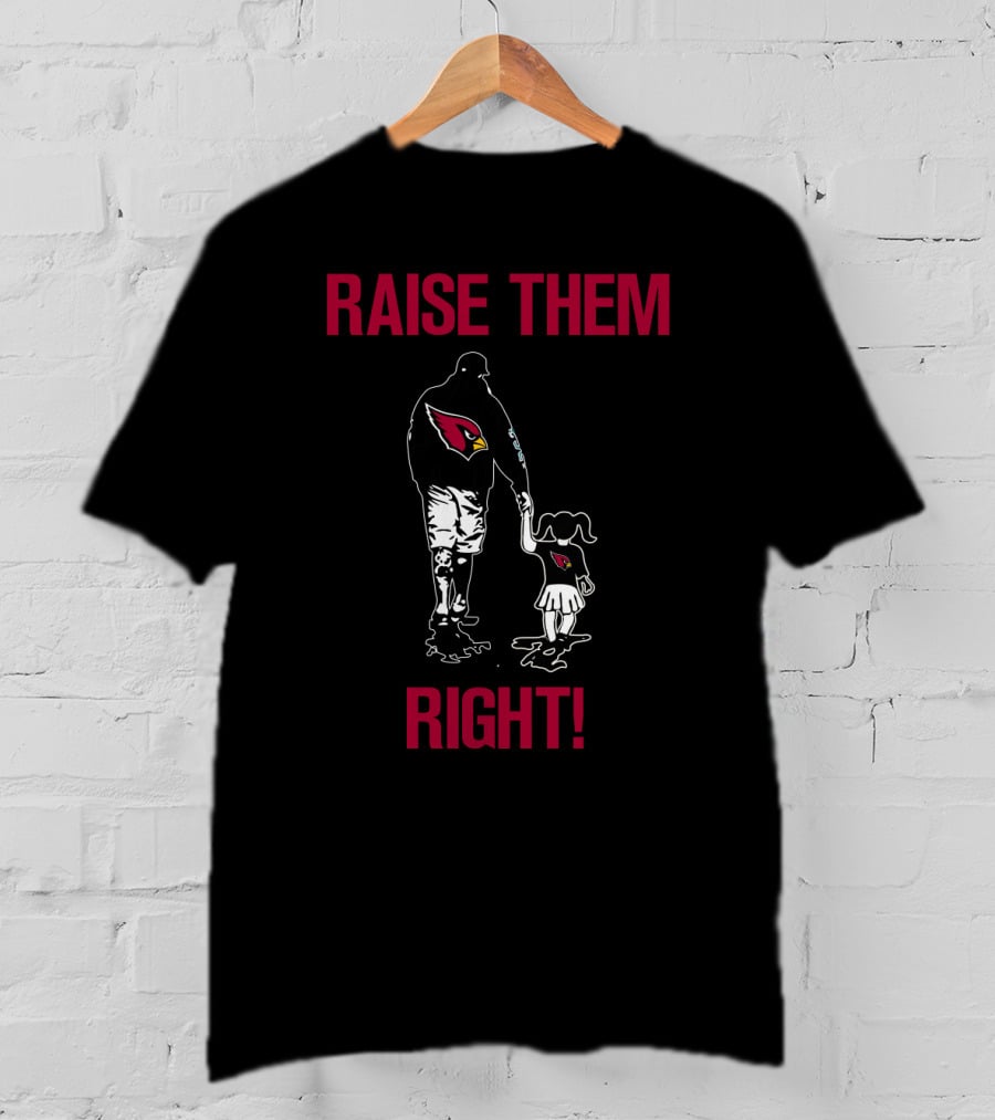 Arizona Cardinals Raise Them Right T-Shirt
