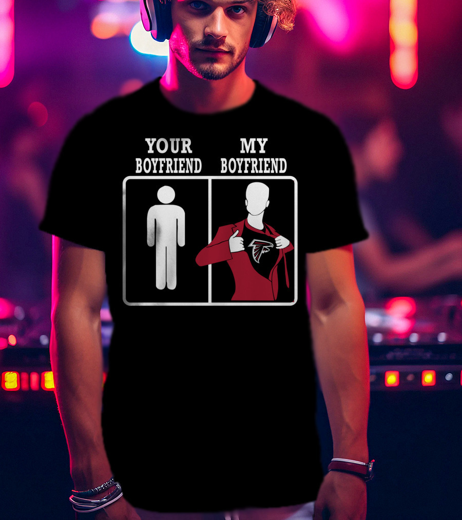 Your Boyfriend My Boyfriend Atlanta Falcons T-Shirt