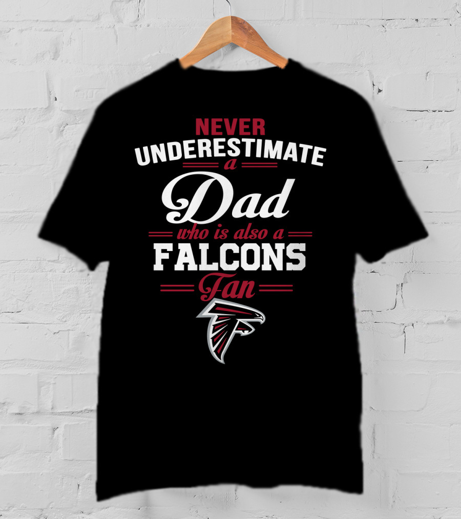 Never Underestimate A Dad Who Is Also A Falcons Fan T-Shirt