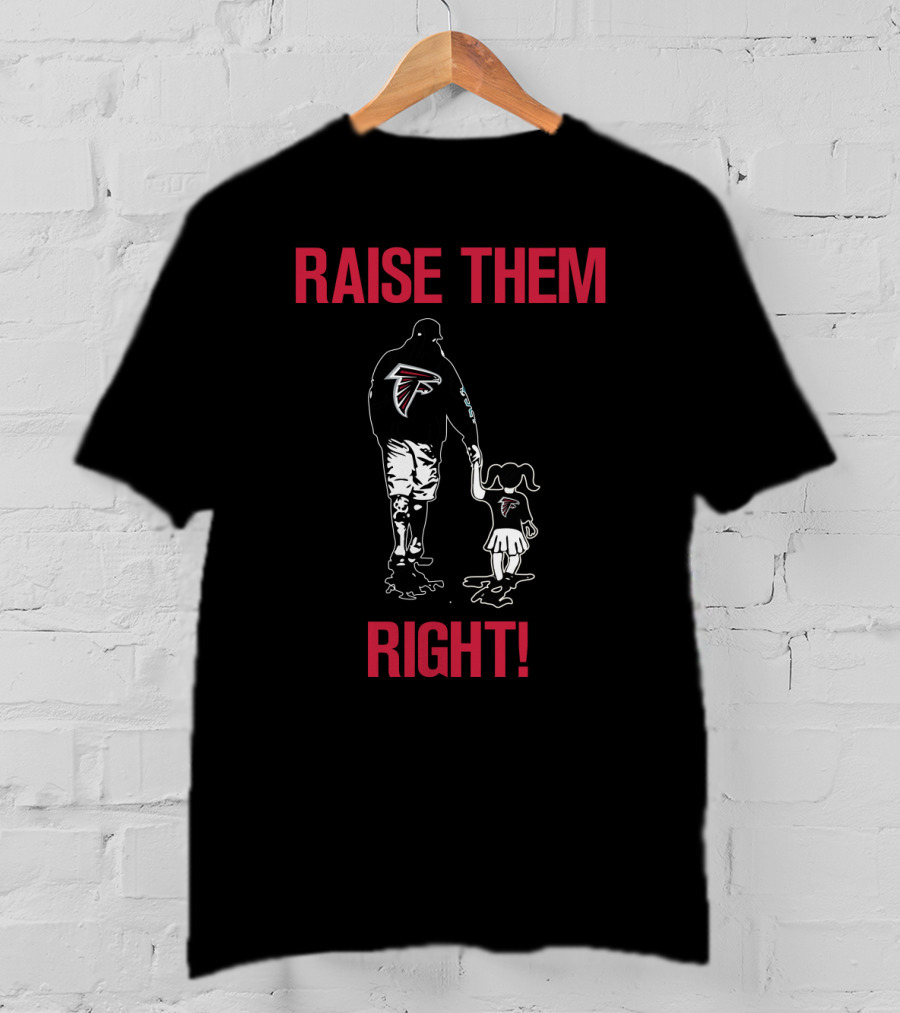 Raise Them Right Atlanta Falcons Fan Family Loyalty T-Shirt