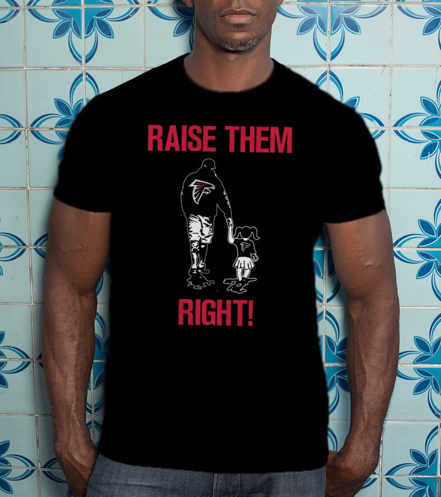 Raise Them Right Atlanta Falcons Fan Family Loyalty T-Shirt