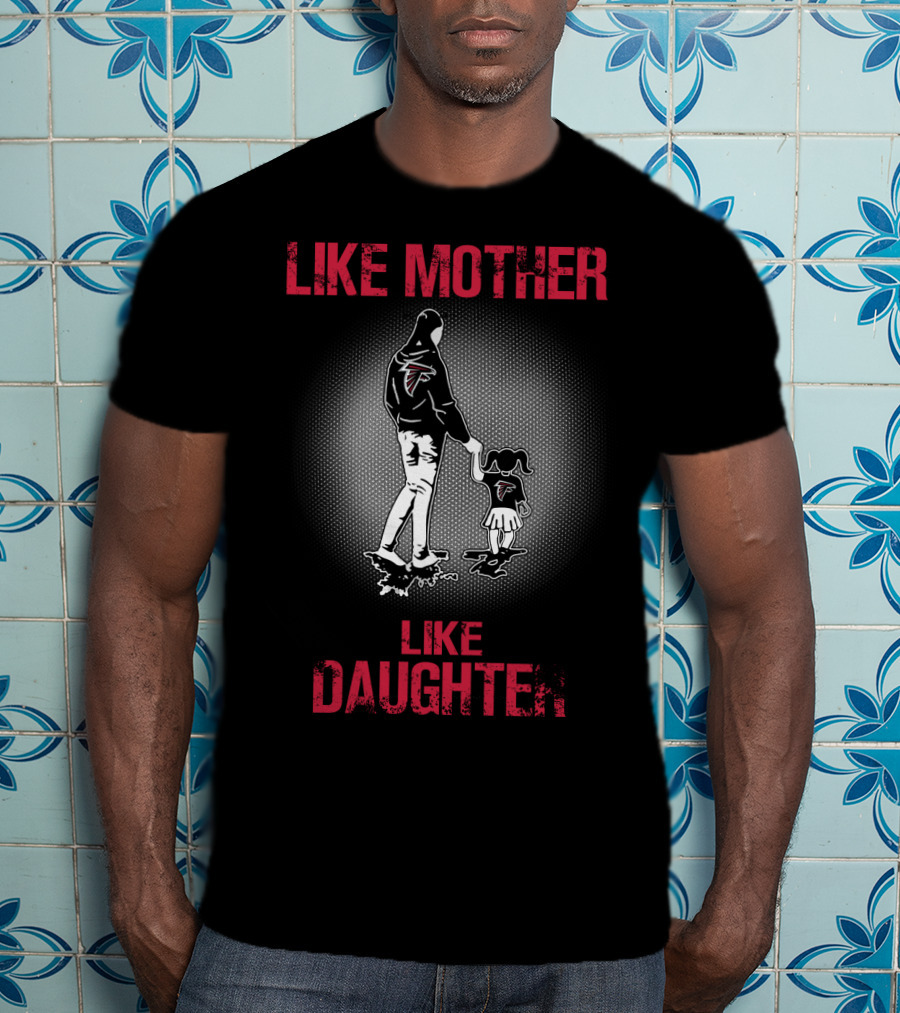 Like Mother Like Daughter Atlanta Falcons T-Shirt