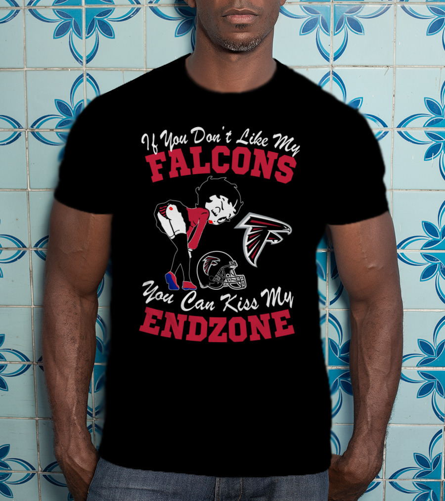 If You Don't Like My Falcons You Can Kiss My Endzone T-Shirt