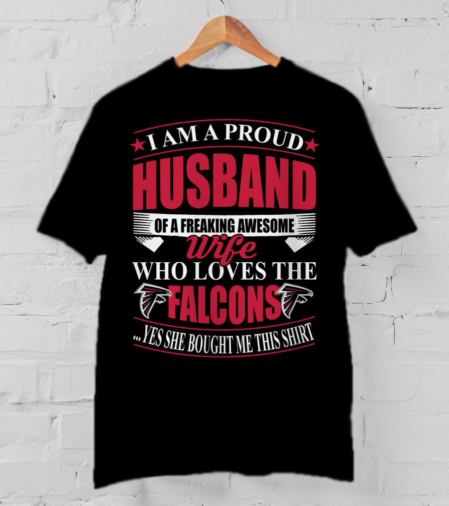 I Am A Proud Husband Of A Freaking Awesome Wife Who Loves The Atlanta Falcons Yes She Bought Me This T-Shirt