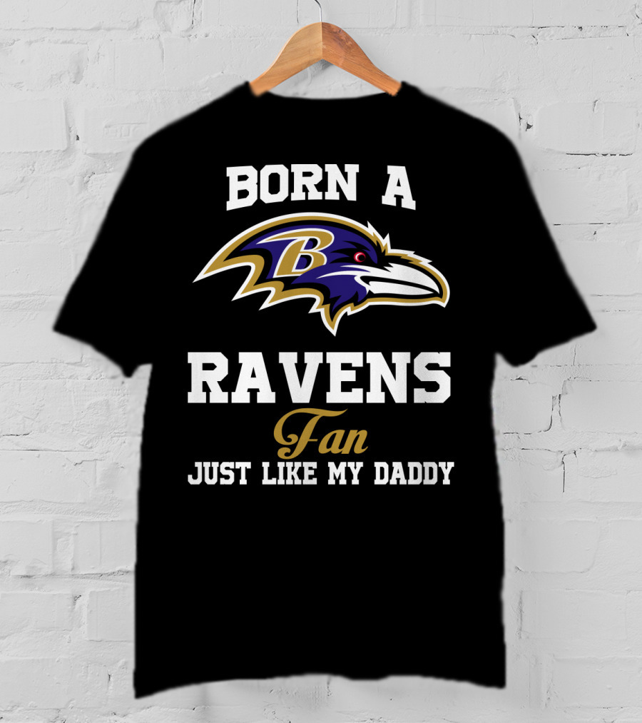 Born A Ravens Fan Just Like My Daddy T-Shirt