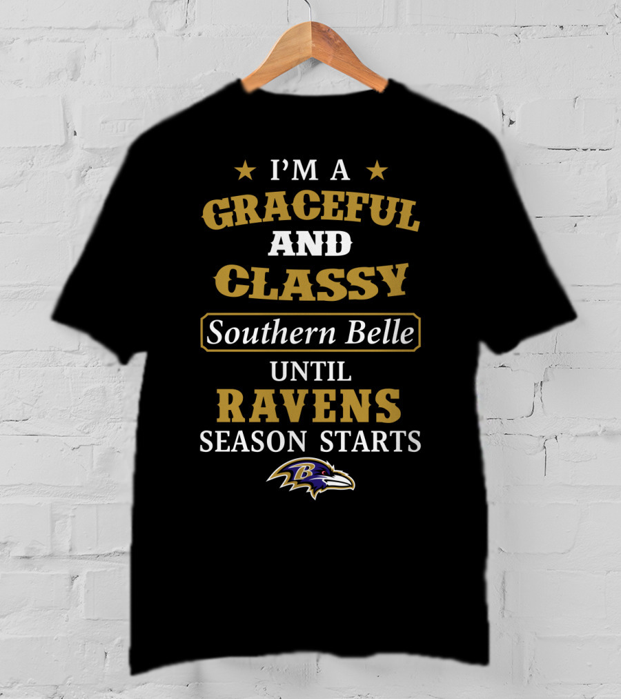 I'm A Graceful And Classy Southern Belle Until Ravens Season Starts Baltimore Ravens T-Shirt