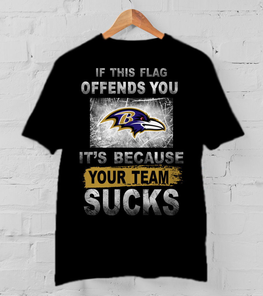 Baltimore Ravens If This Flag Offends You It's Because Your Team Sucks T-Shirt
