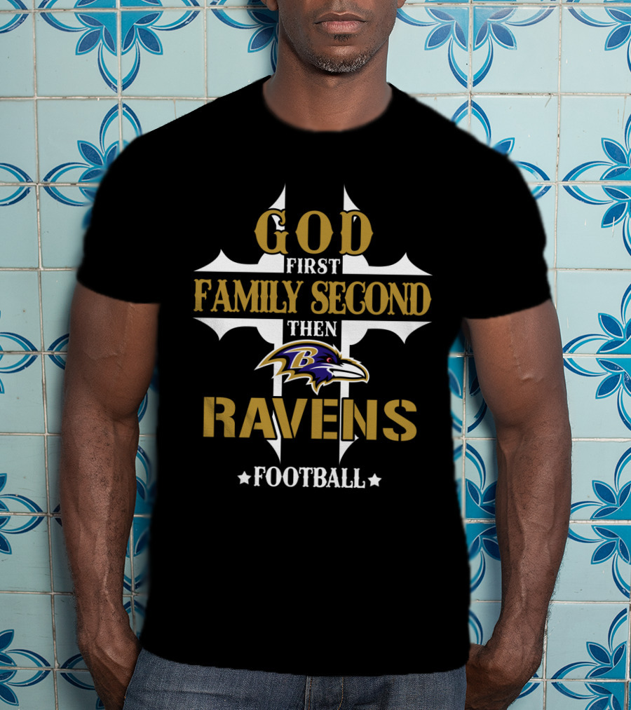 God First Family Second Then Ravens Football Baltimore Ravens T-Shirt
