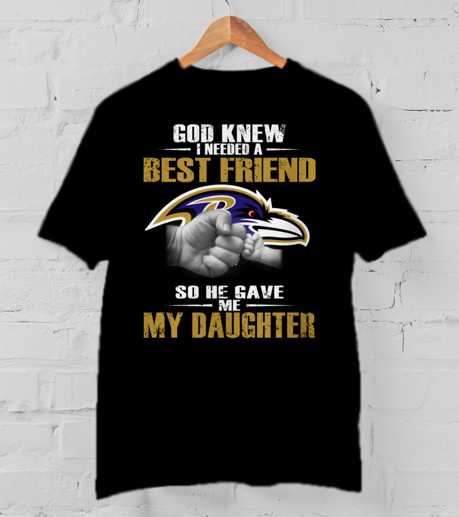 God Knew I Needed A Best Friend Baltimore Ravens My Daughter T-Shirt