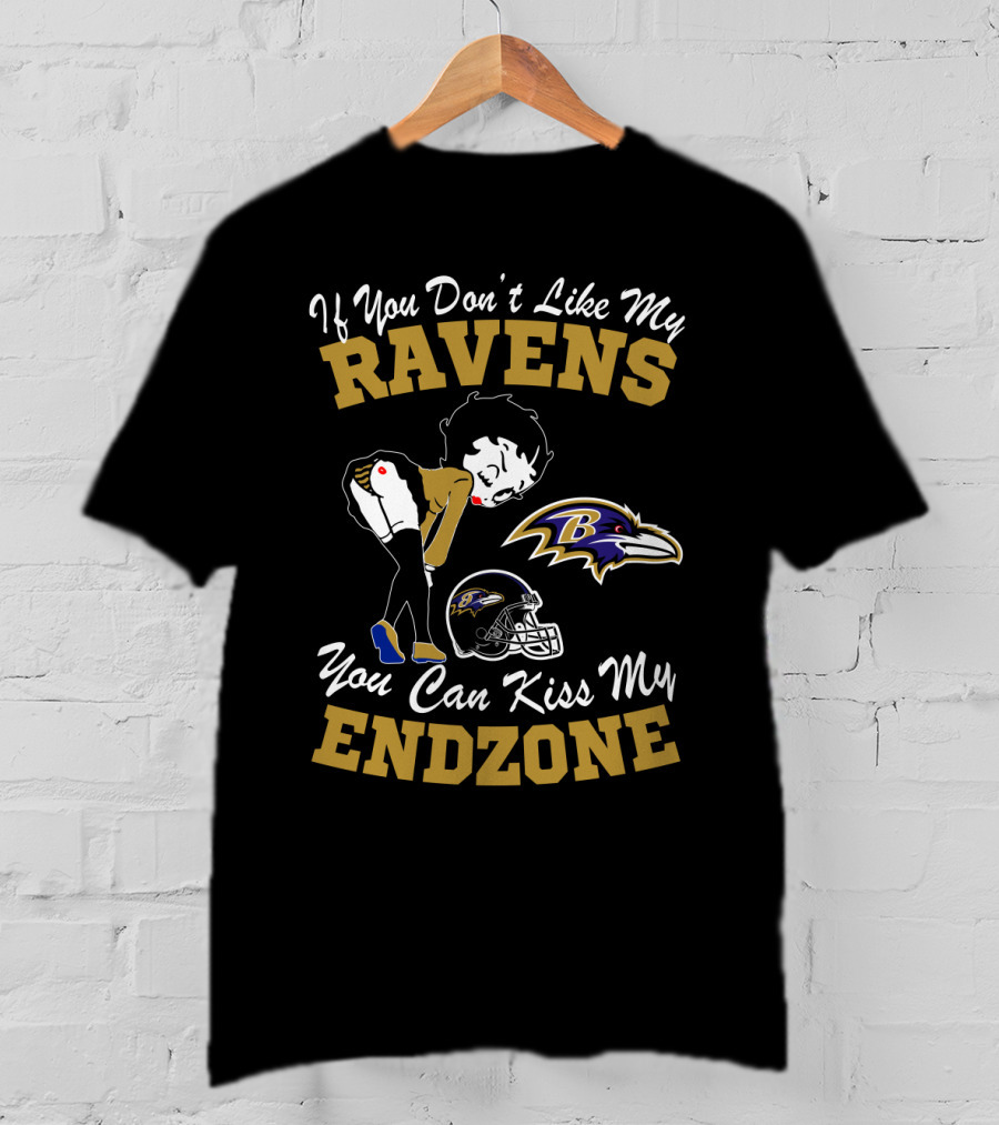 If You Don't Like My Ravens You Can Kiss My Endzone Baltimore Ravens T-Shirt