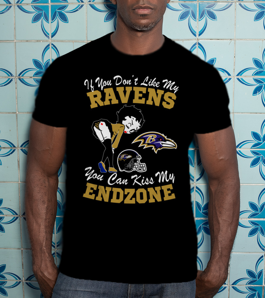 If You Don't Like My Ravens You Can Kiss My Endzone Baltimore Ravens T-Shirt