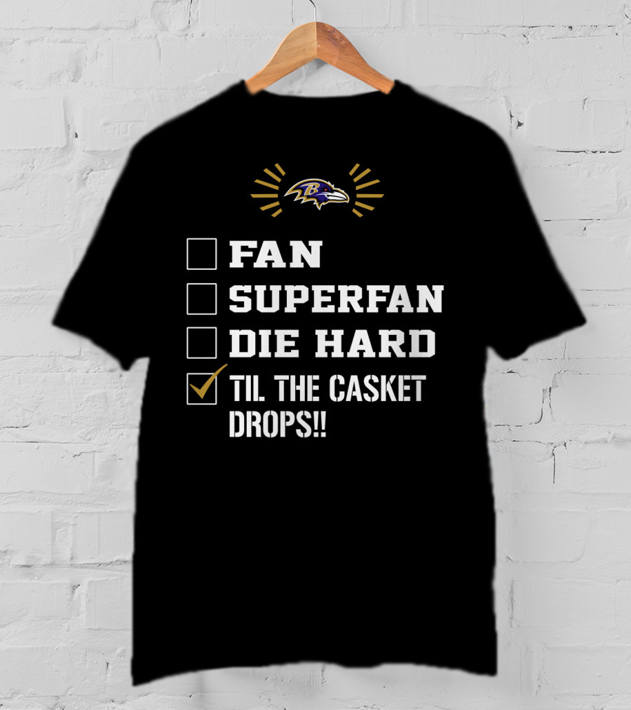 Baltimore Ravens Fan Superfan Die Hard Til The Casket Drops T-Shirt