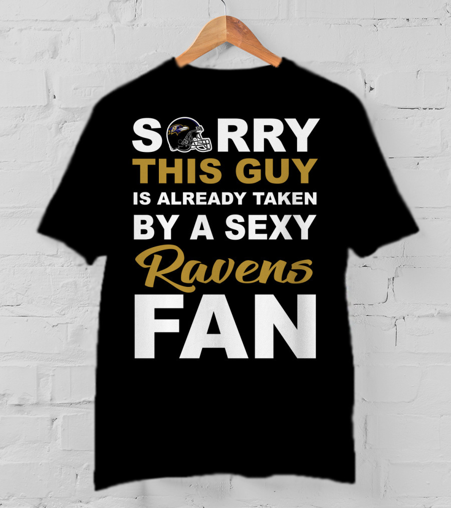 Sorry This Guy Is Already Taken By A Sexy Ravens Fan T-Shirt