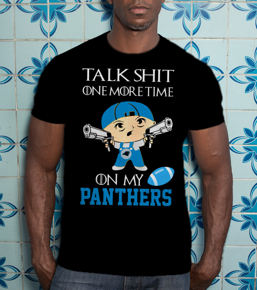 Talk Shit One More Time On My Carolina Panthers T-Shirt
