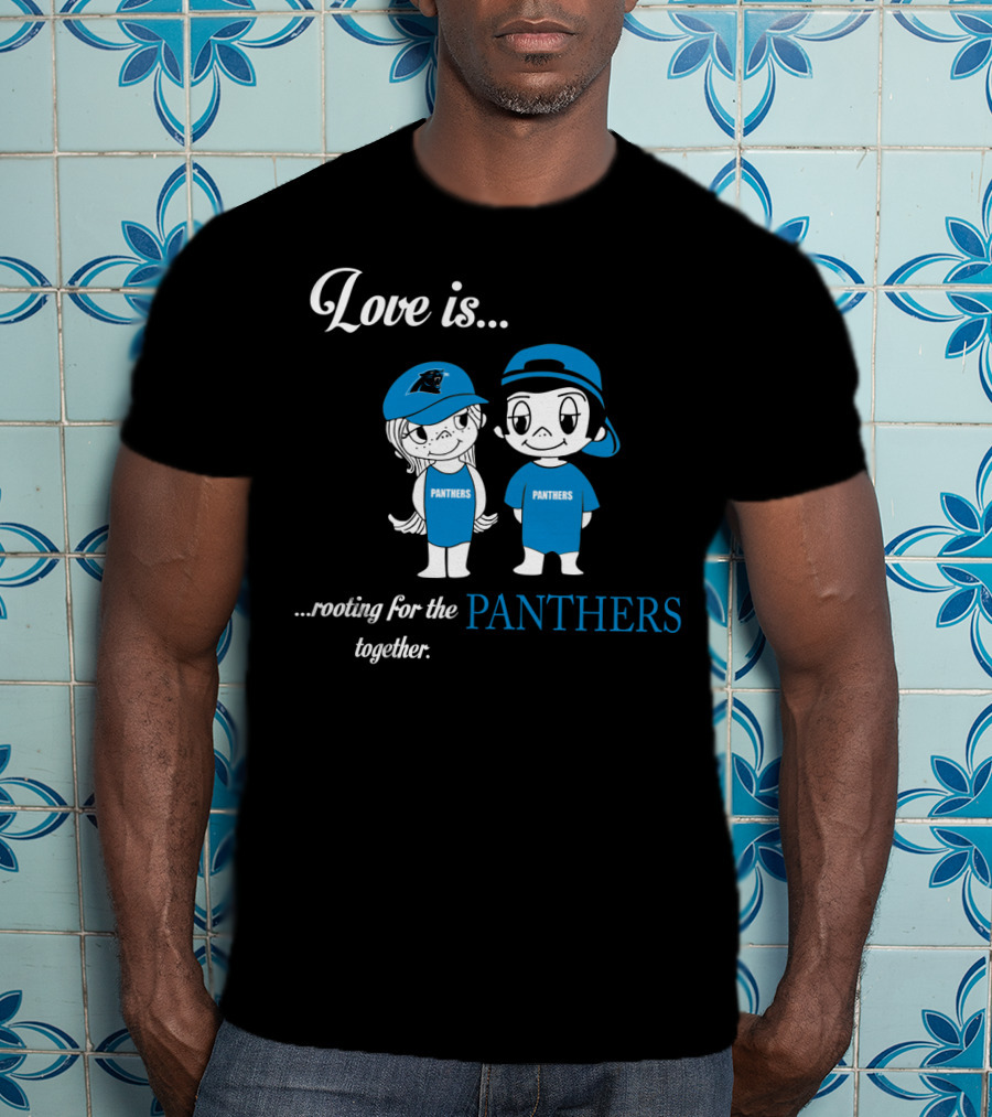 Love Is Rooting For The Panthers Together T-Shirt