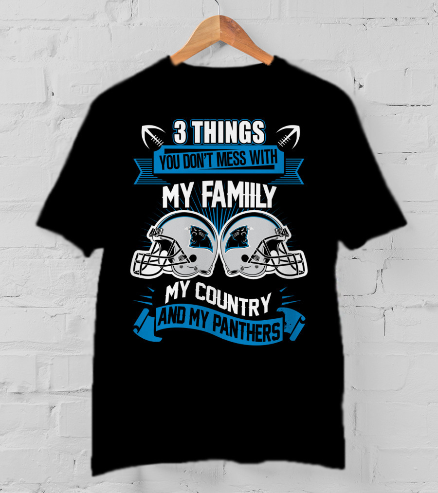Things You Don't Mess With My Family My Country And My Panthers T-Shirt