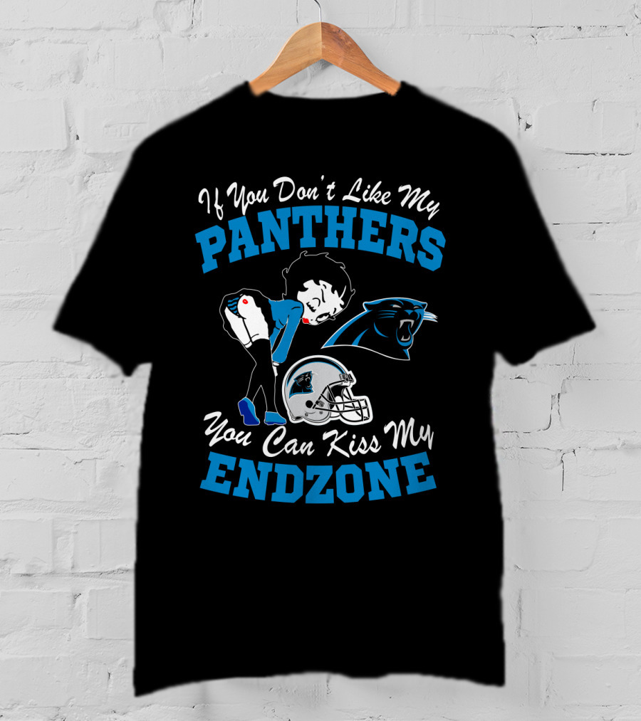 If You Don't Like My Panthers You Can Kiss My Endzone T-Shirt