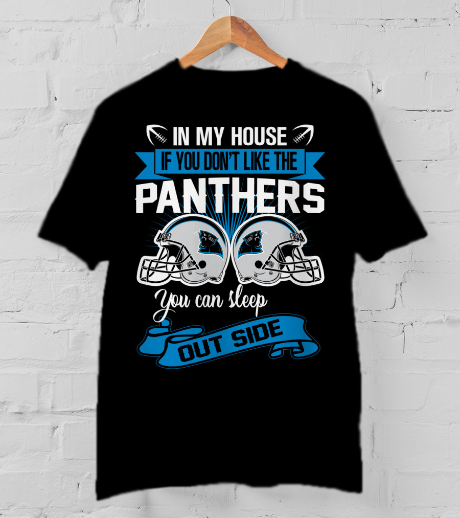 In My House If You Don’t Like The Carolina Panthers You Can Sleep Outside T-Shirt