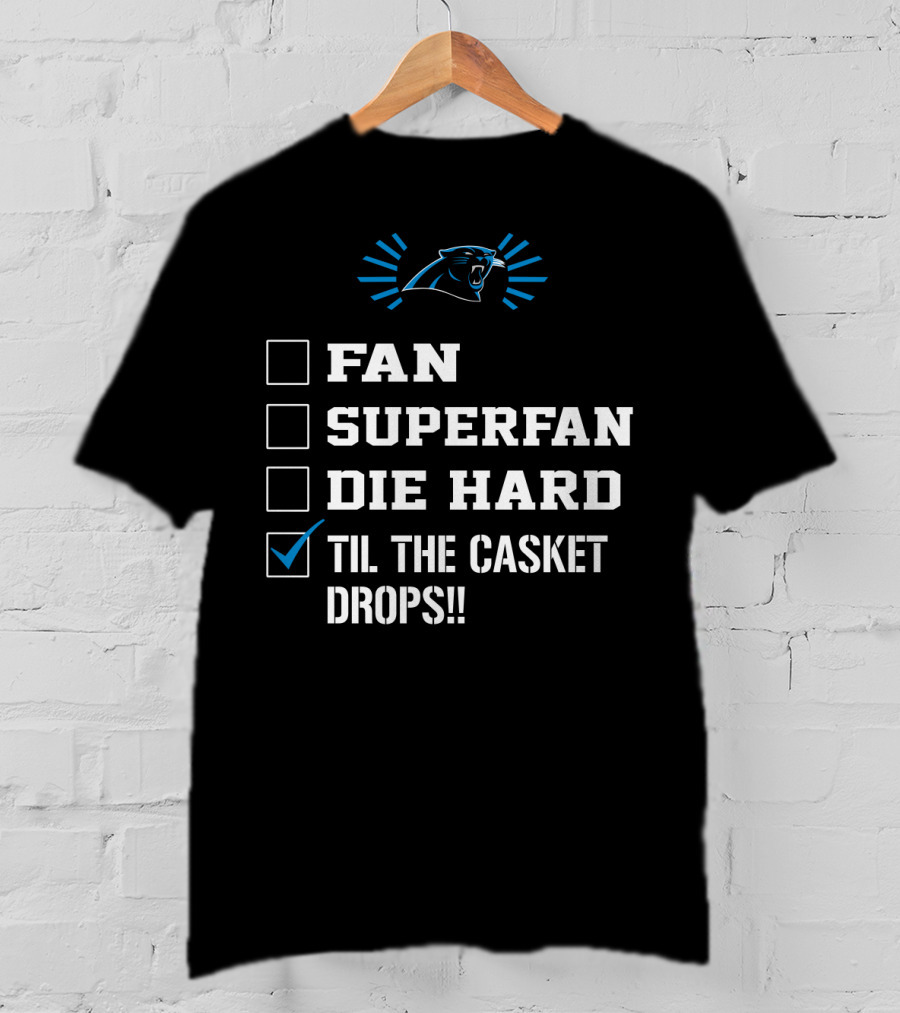 Carolina Panthers Til The Casket Drops Fan Superfan Die Hard T-Shirt