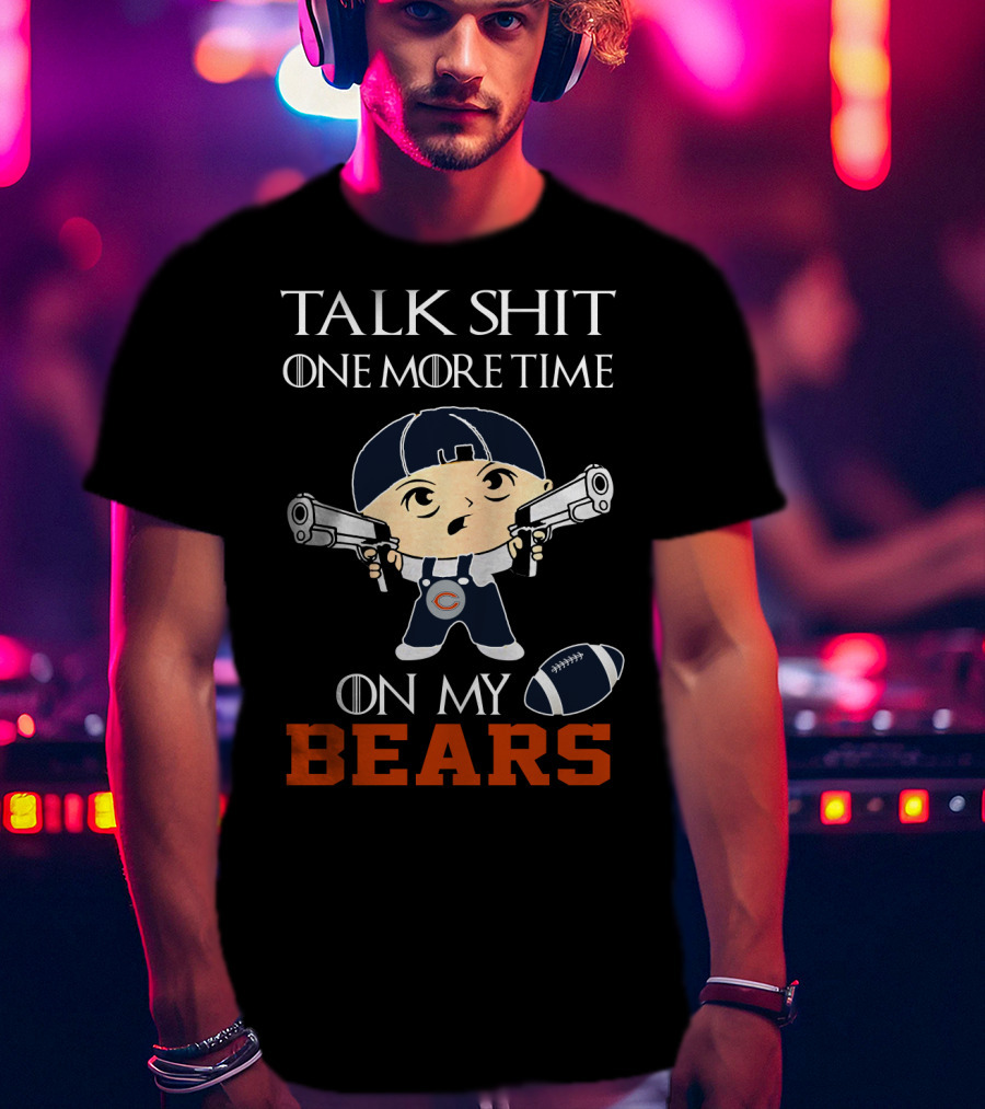 Talk Shit One More Time On My Bears T-Shirt