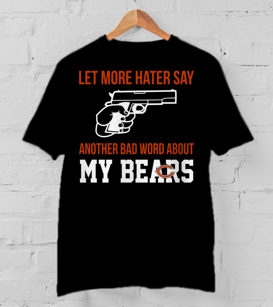 Let More Hater Say Another Bad Word About My Bears T-Shirt