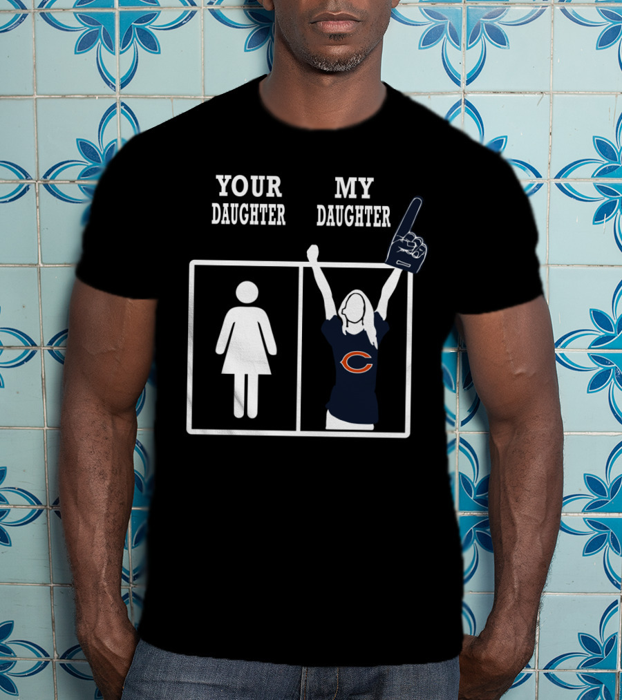 Your Daughter My Daughter Chicago Bears T-Shirt