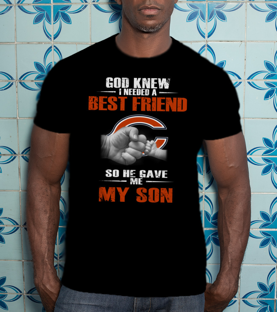 Chicago Bears Best Friend God Knew I Needed My Son T-Shirt