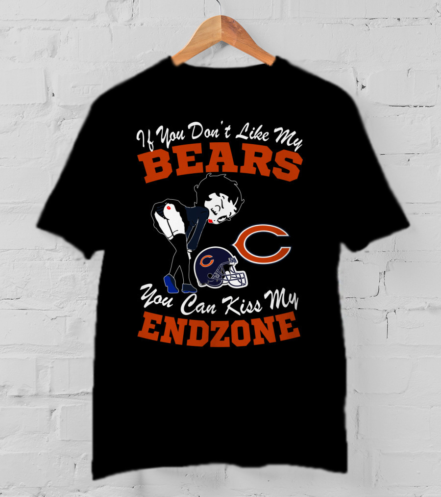 If You Don't Like My Chicago Bears You Can Kiss My Endzone T-Shirt