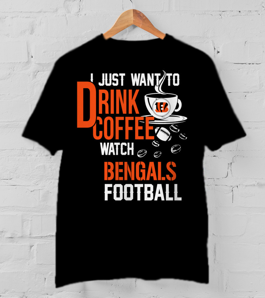 I Just Want To Drink Coffee Watch Bengals Football T-Shirt