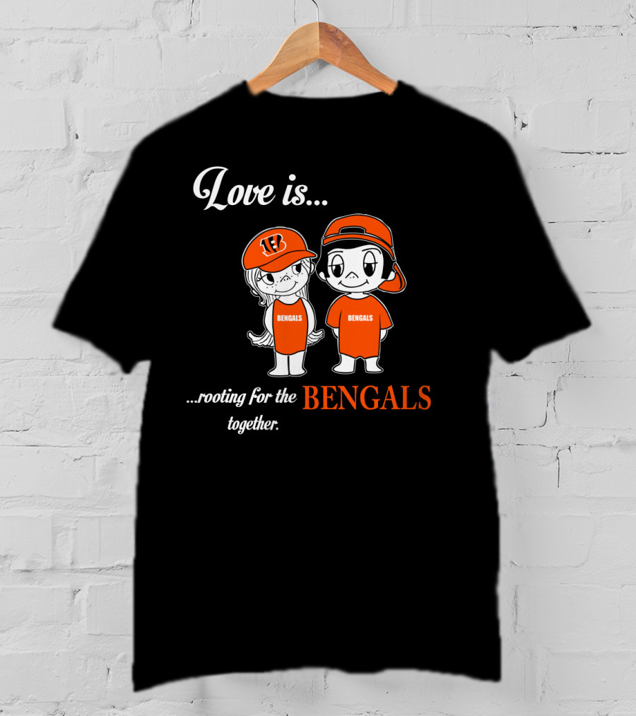 Love Is Rooting For The Bengals Together T-Shirt