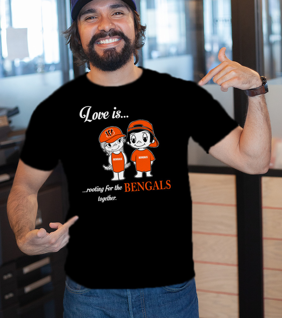 Love Is Rooting For The Bengals Together T-Shirt