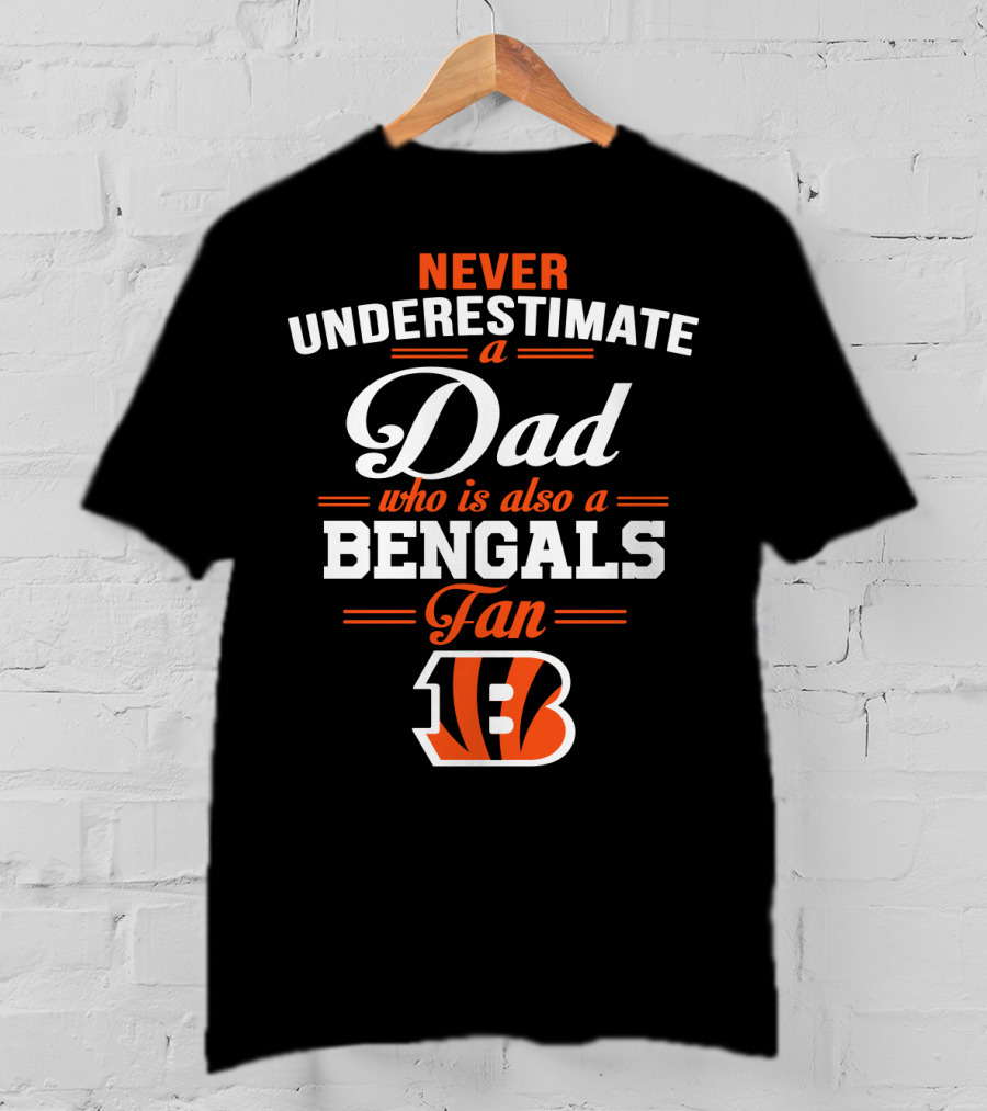 Never Underestimate A Dad Who Is Also A Bengals Fan T-Shirt