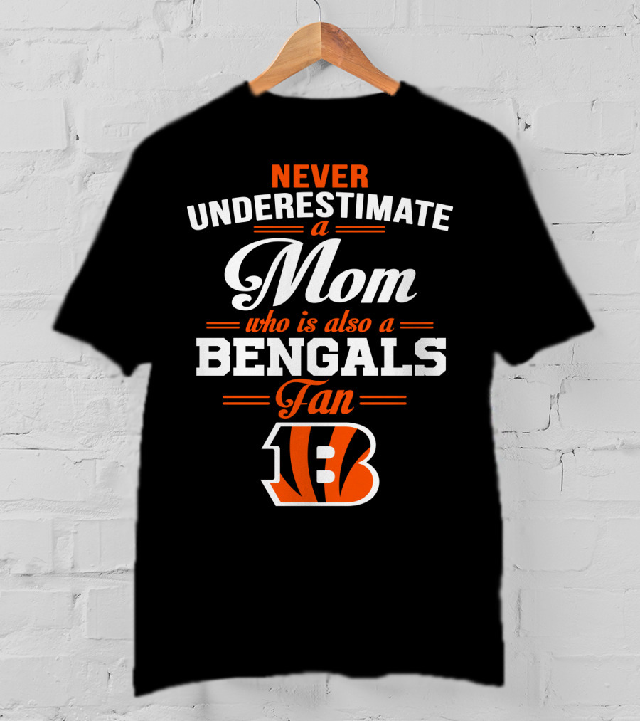 Never Underestimate A Mom Who Is Also A Bengals Fan T-Shirt