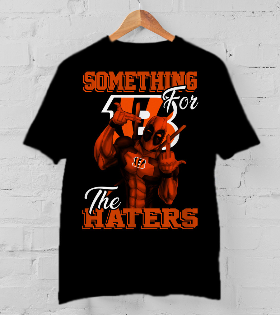 Cincinnati Bengals Something For The Haters T-Shirt