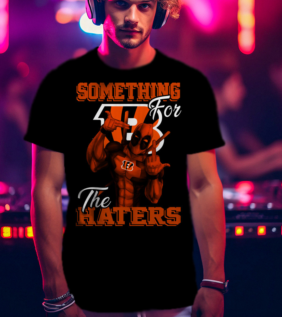 Cincinnati Bengals Something For The Haters T-Shirt