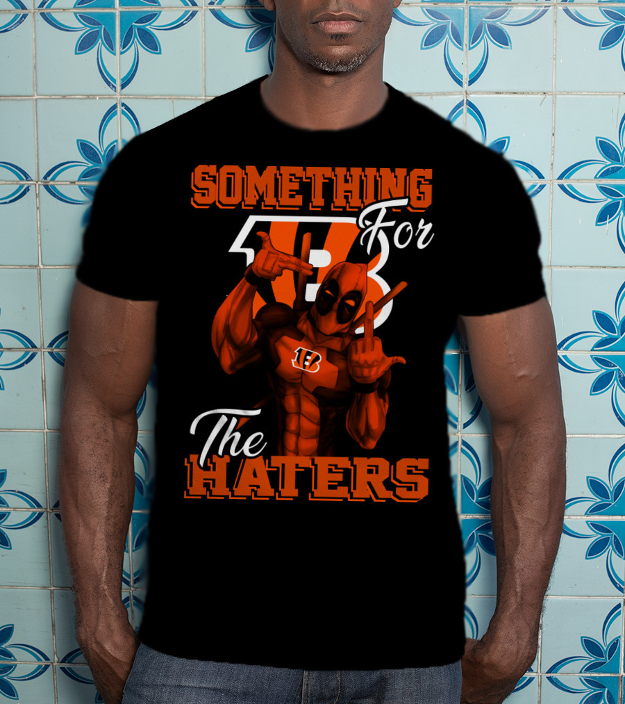 Cincinnati Bengals Something For The Haters T-Shirt