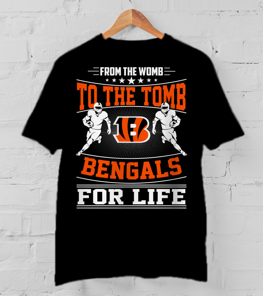 From The Womb To The Tomb Bengals For Life T-Shirt