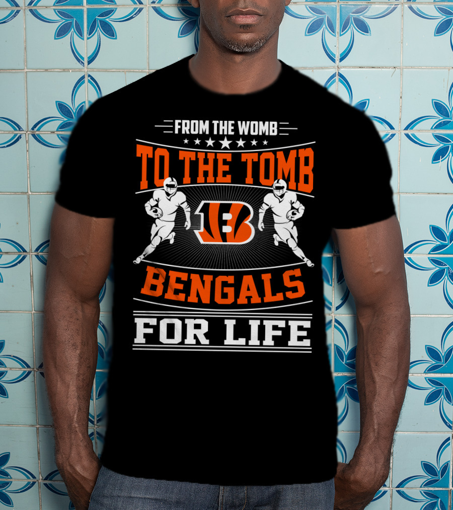 From The Womb To The Tomb Bengals For Life T-Shirt