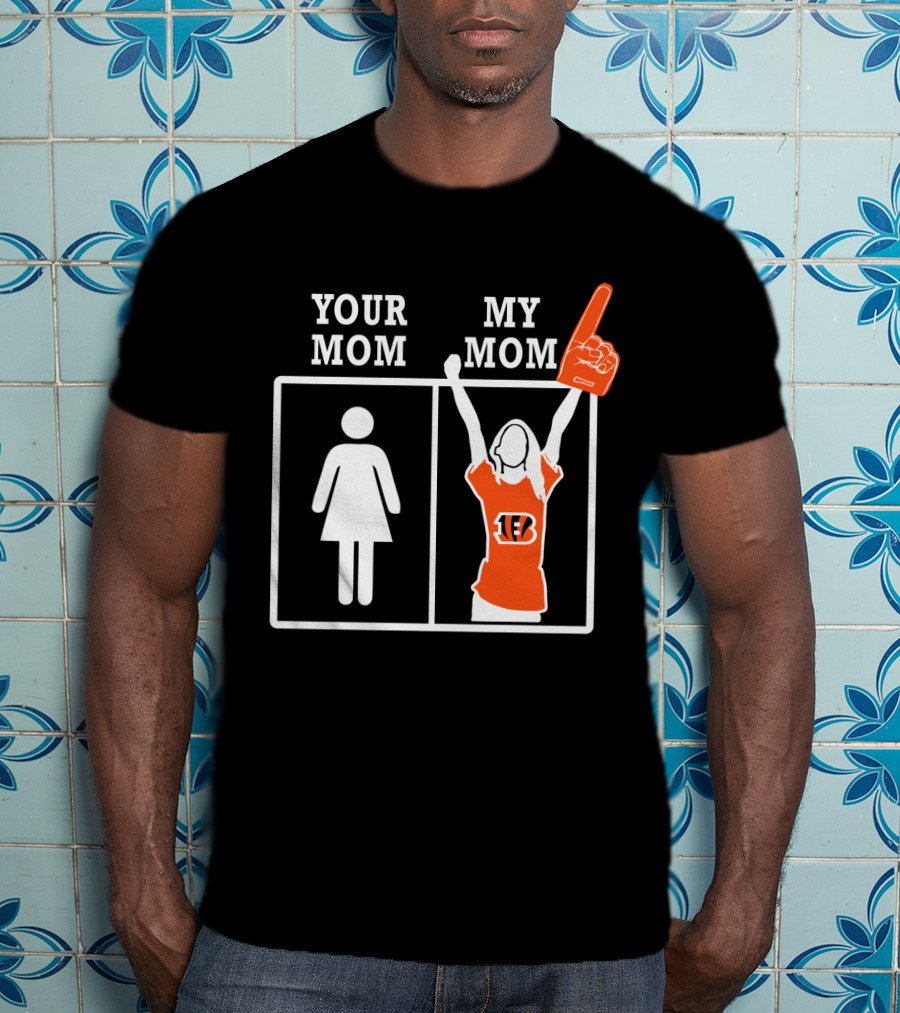 Your Mom My Mom Cincinnati Bengals T-Shirt