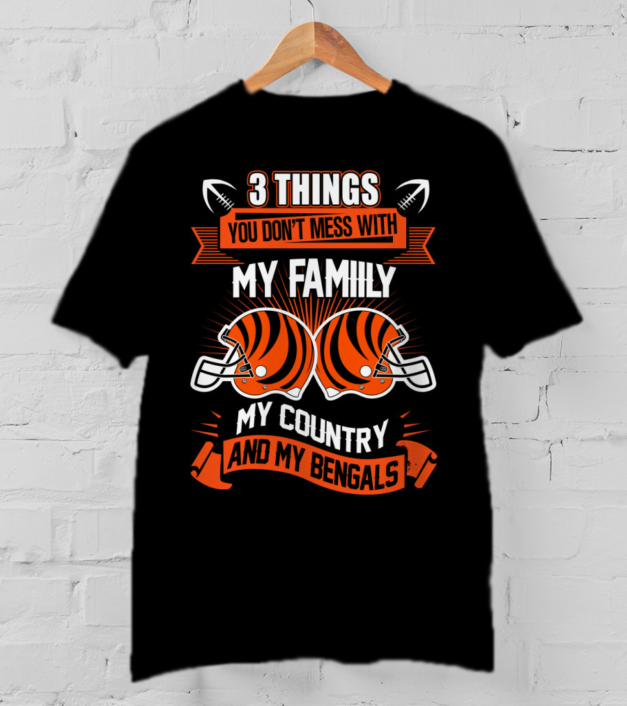 Things You Don't Mess With My Family My Country And My Bengals T-Shirt