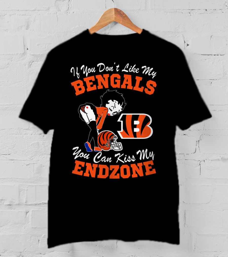 If You Don't Like My Bengals You Can Kiss My Endzone T-Shirt