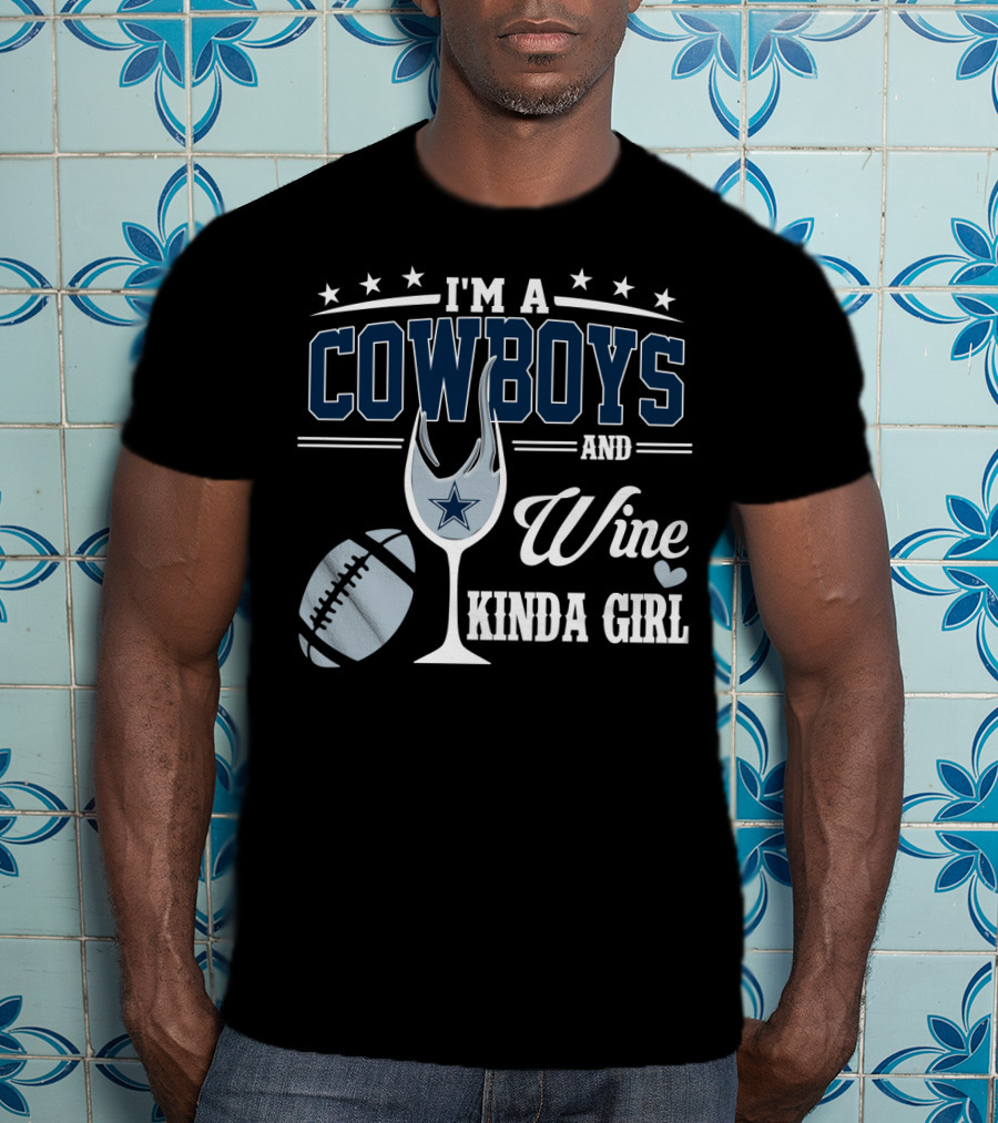 I'm A Dallas Cowboys And Wine Kinda Girl T-Shirt