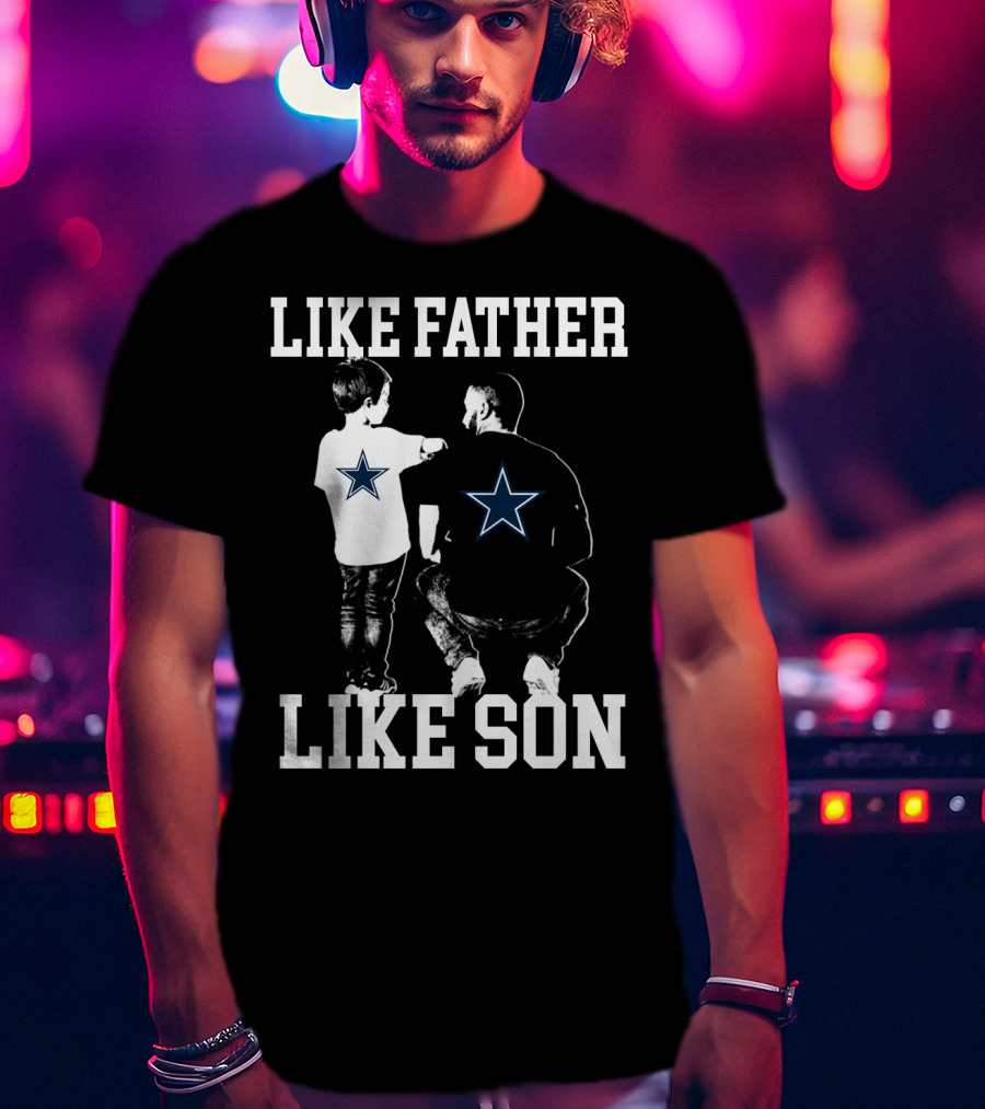 Like Father Like Son Dallas Cowboys T-Shirt