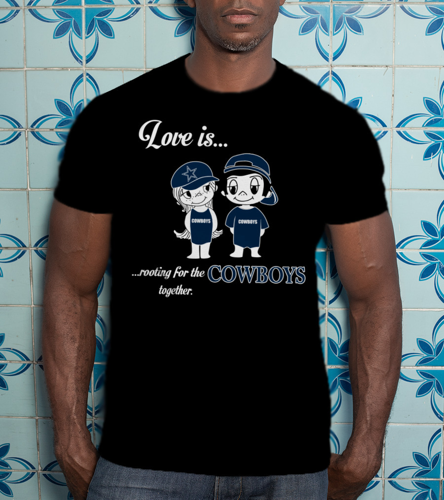 Love Is Rooting For The Cowboys Together T-Shirt