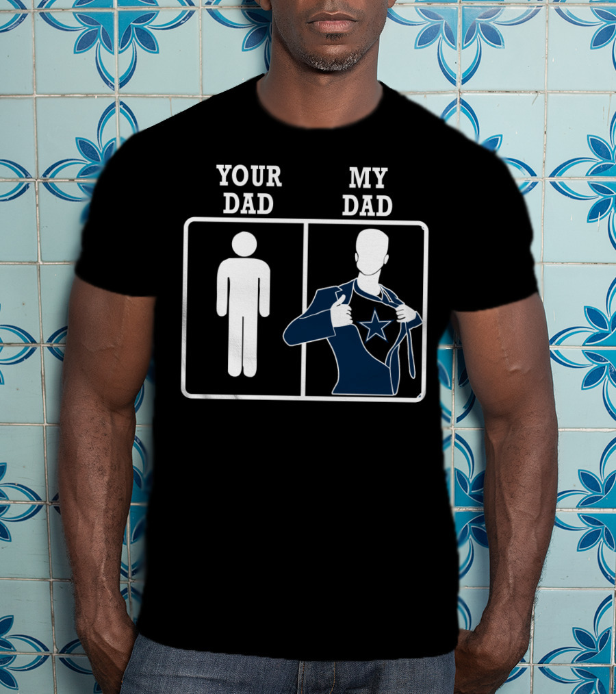 Your Dad My Dad Dallas Cowboys T-Shirt