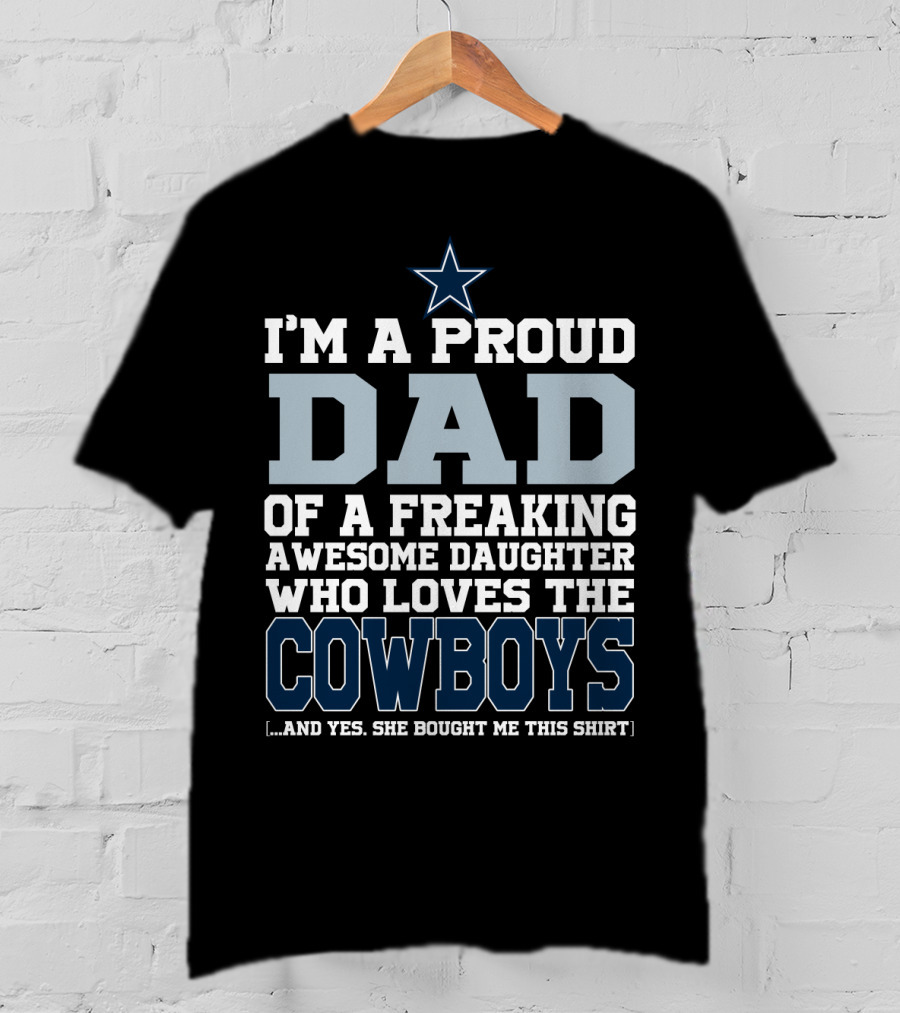 I'm A Proud Dad Of A Freaking Awesome Daughter Who Loves The Cowboys T-Shirt