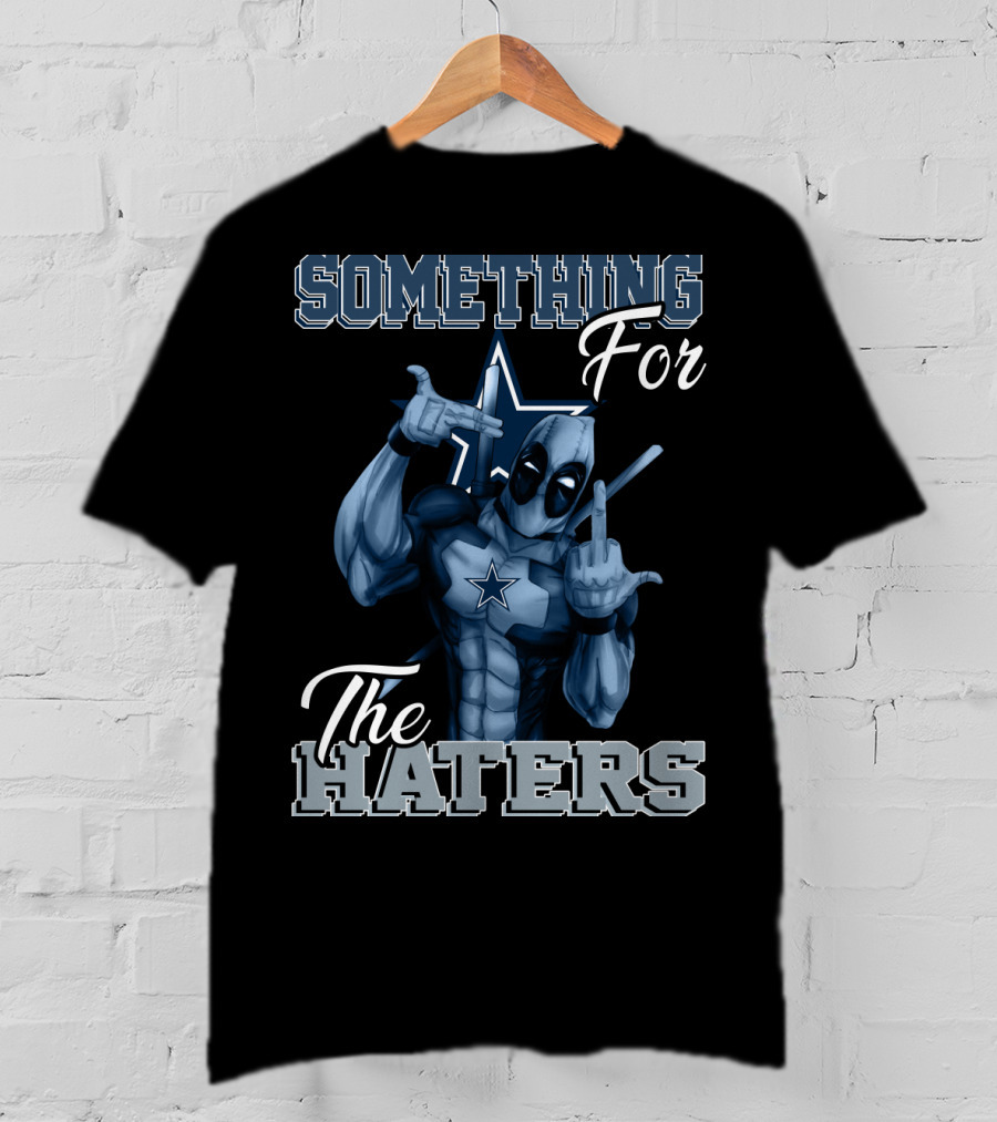 Something For The Haters Dallas Cowboys T-Shirt