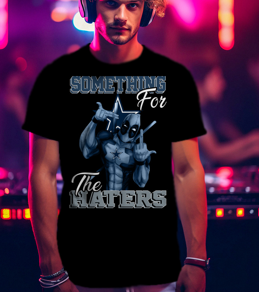 Something For The Haters Dallas Cowboys T-Shirt